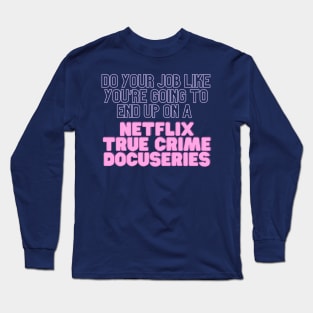 True Crime Docuseries Long Sleeve T-Shirt